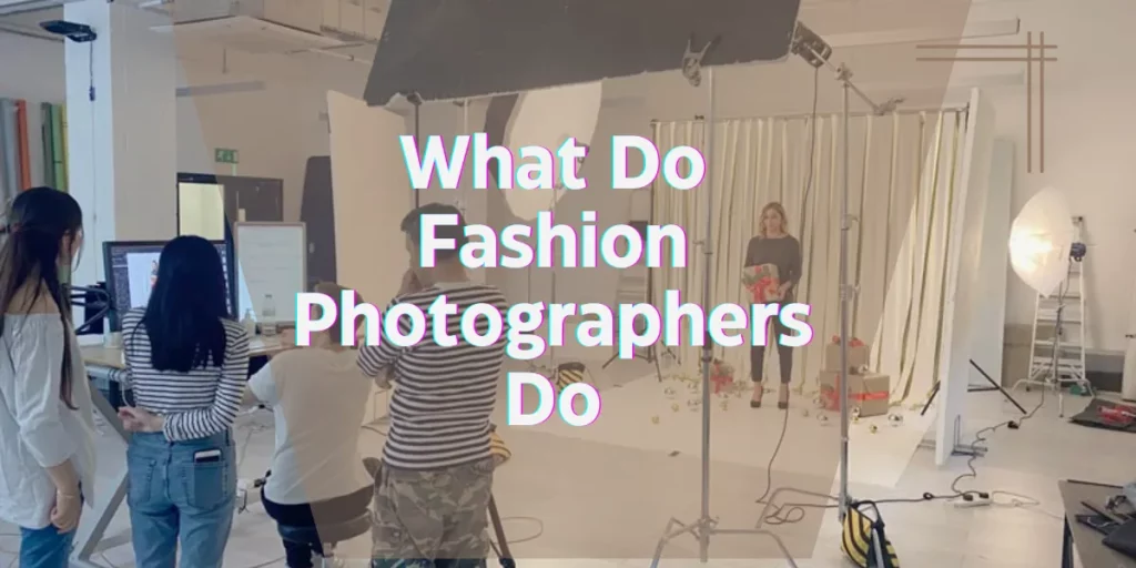 What Do Fashion Photographers Do