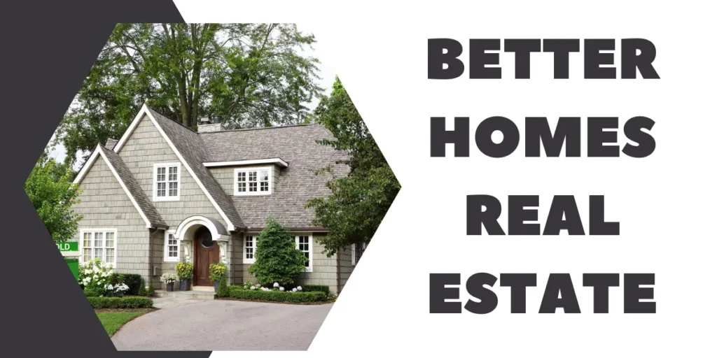 better homes real estate