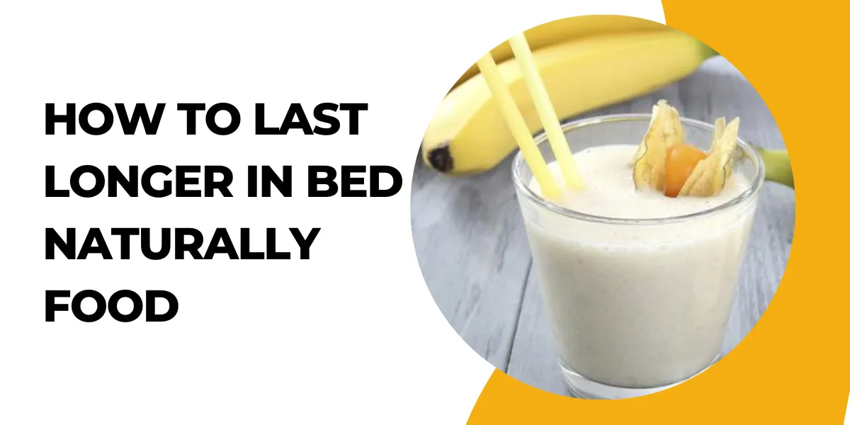 how to last longer in bed naturally food