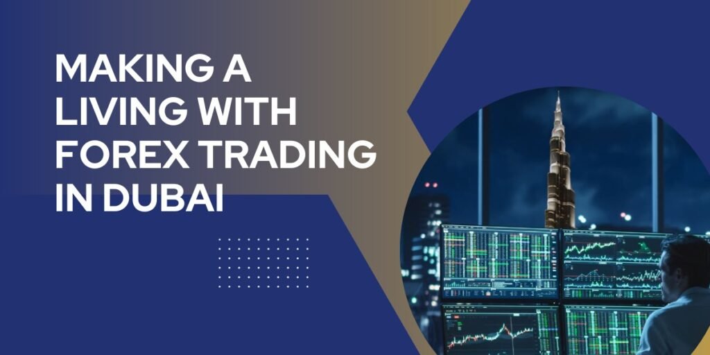 Making a Living with Forex Trading in Dubai