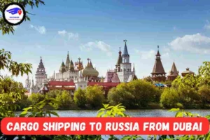  NM Cargo Shipping To Russia From Dubai