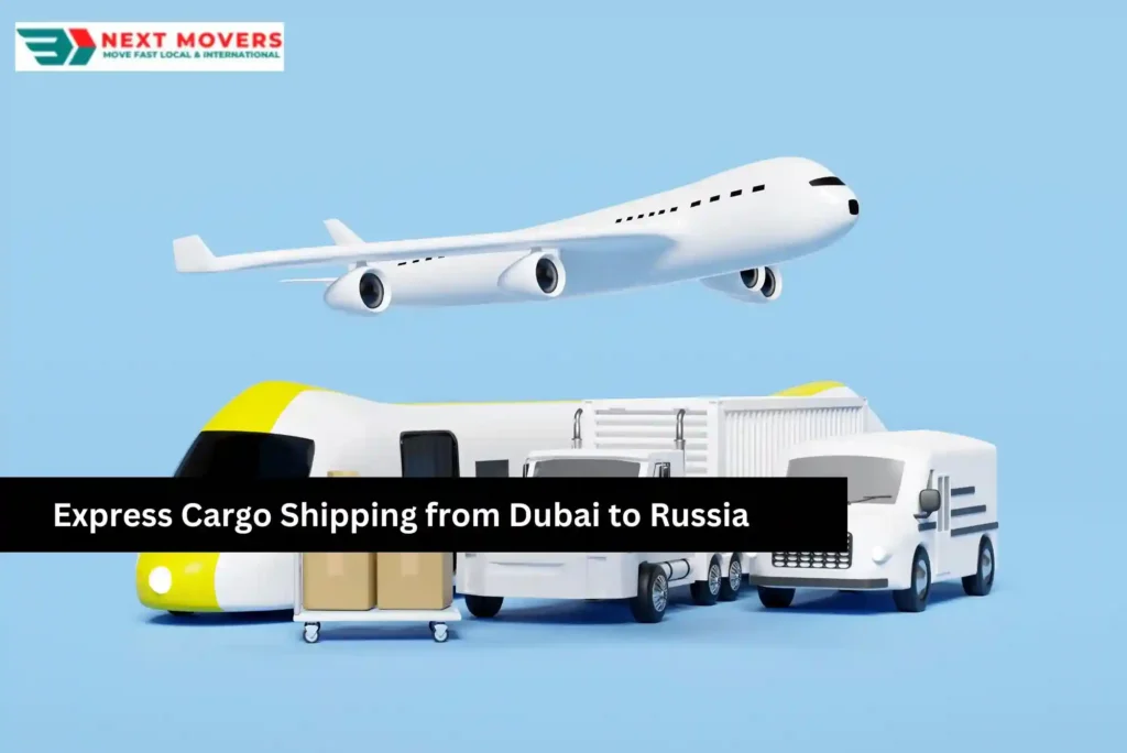 Express Cargo Shipping from Dubai to Russia - Next Movers